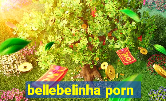 bellebelinha porn